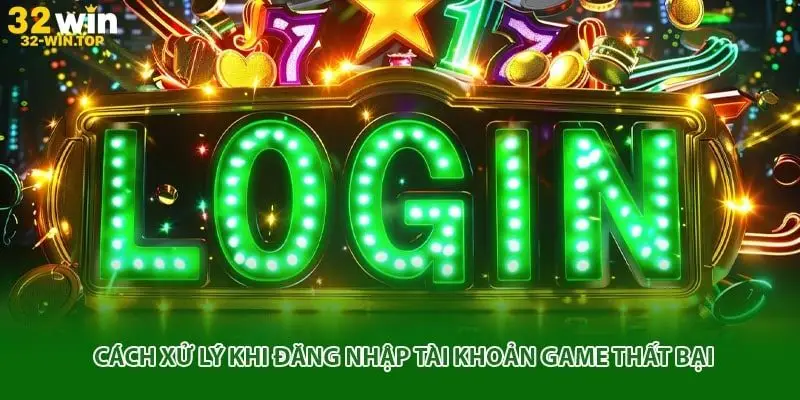 Cách xử lý khi đăng nhập tài khoản game thất bại